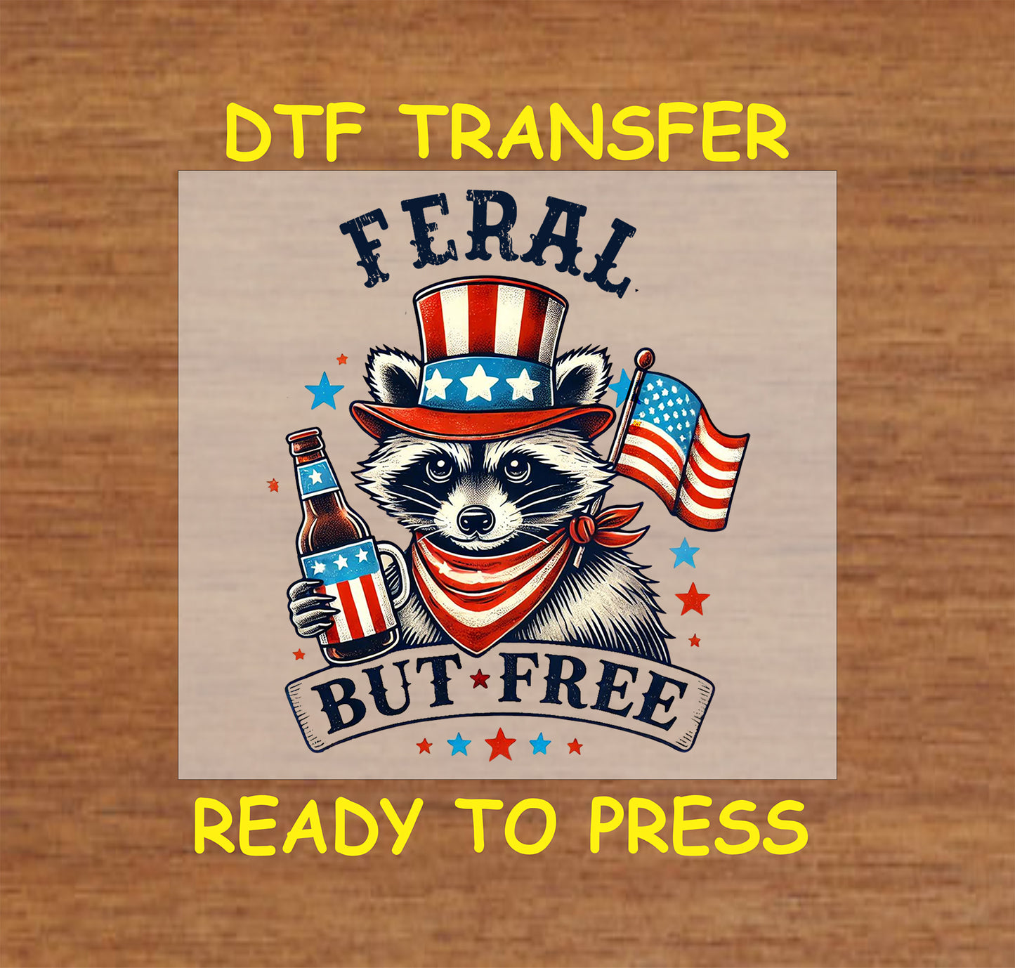 Patriotic raccoon in red white blue with beer and flag, text says Feral But Free, DTF transfer.