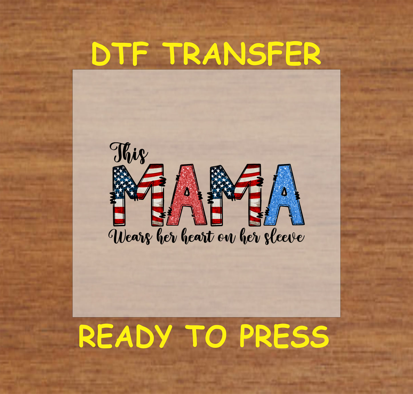 DTF transfer with red, white, and blue MAMA text and “Wears her heart on her sleeve” quote.