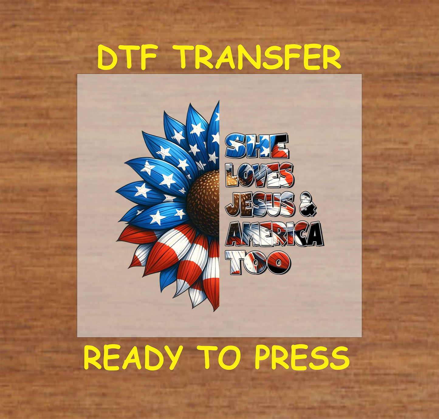 DTF transfer with American flag sunflower and She Loves Jesus & America Too text.