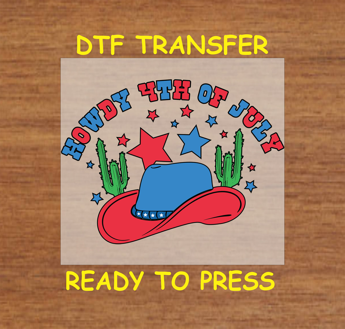 DTF transfer with Howdy 4th of July text, red and blue cowboy hat, cacti, and stars.