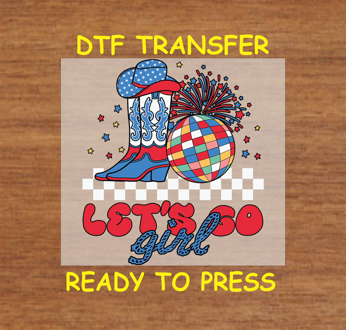 DTF transfer with patriotic cowgirl boots, disco ball, and Let’s Go Girl text.