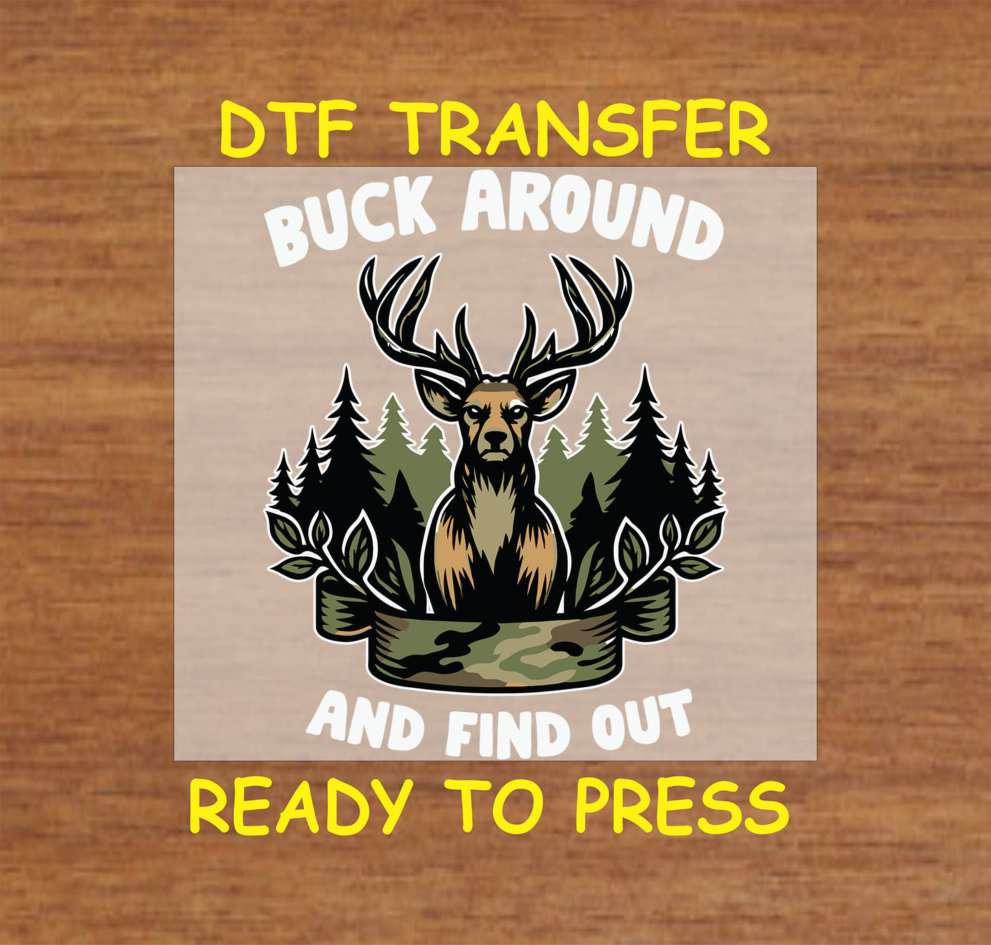Deer with antlers in forest with camo and text Buck Around and Find Out.