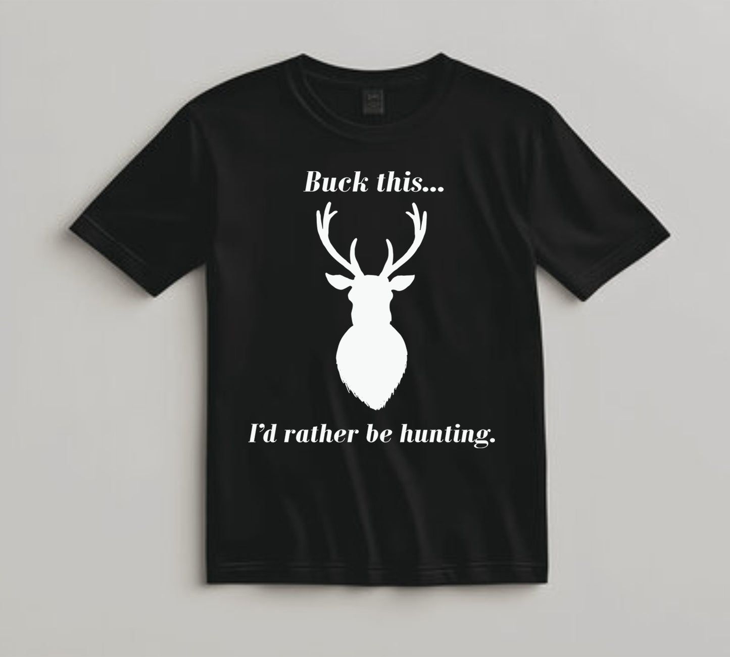 Hunting DTF Transfer Iron On Heat Transfer - Ready to Press, Buck This... I'd Rather Be Hunting DTF Transfer 8007