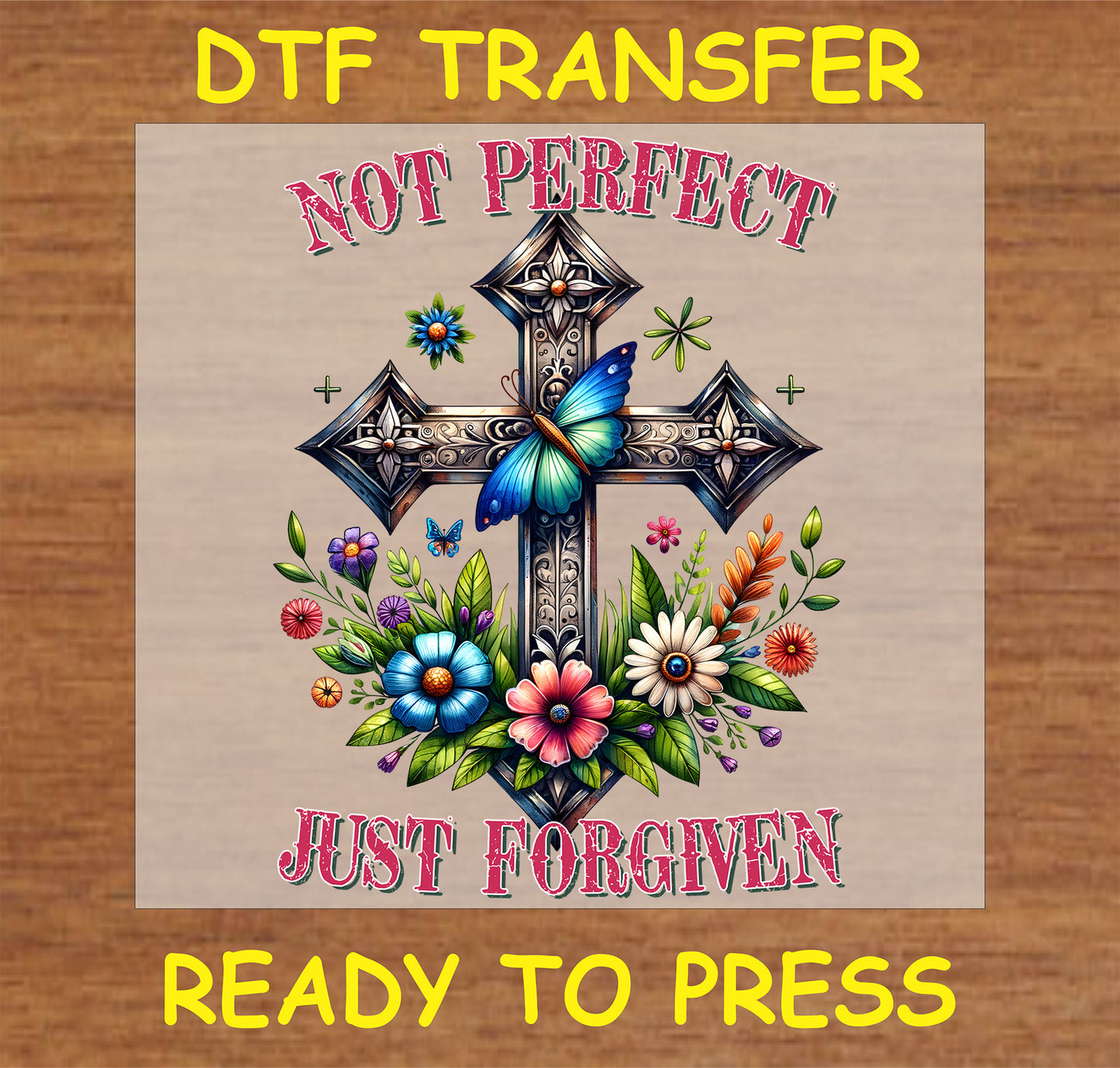 "Not Perfect Just Forgiven DTF Transfer featuring a cross, butterfly, and vibrant flowers with faith-inspired message"
