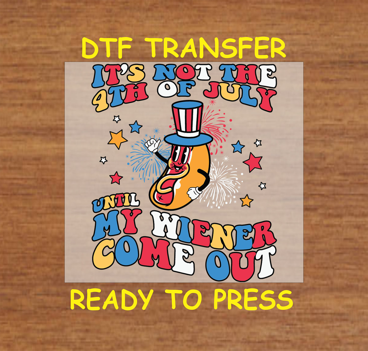Funny 4th of July DTF transfer with cartoon hot dog, fireworks, and bold text.