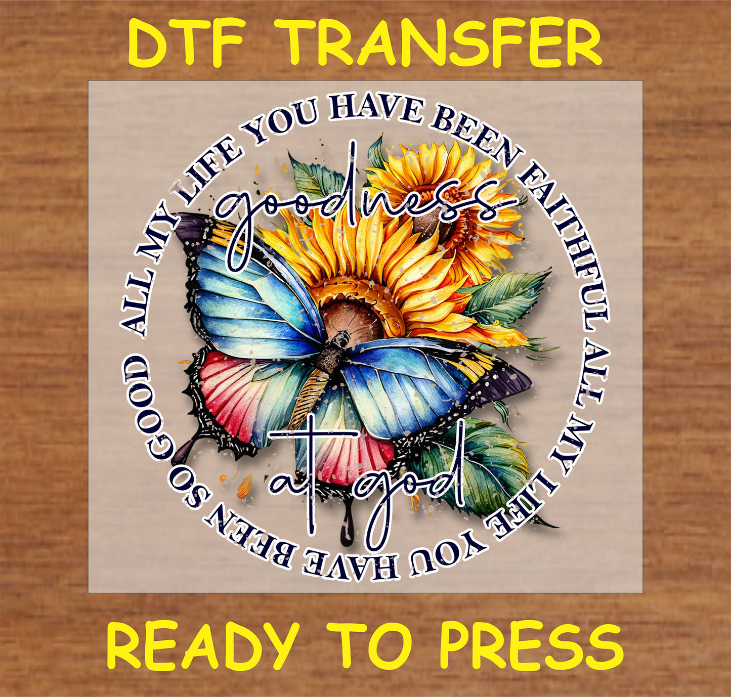 "Goodness of God DTF Transfer featuring a sunflower and butterfly with the message 'All My Life You Have Been Faithful'"