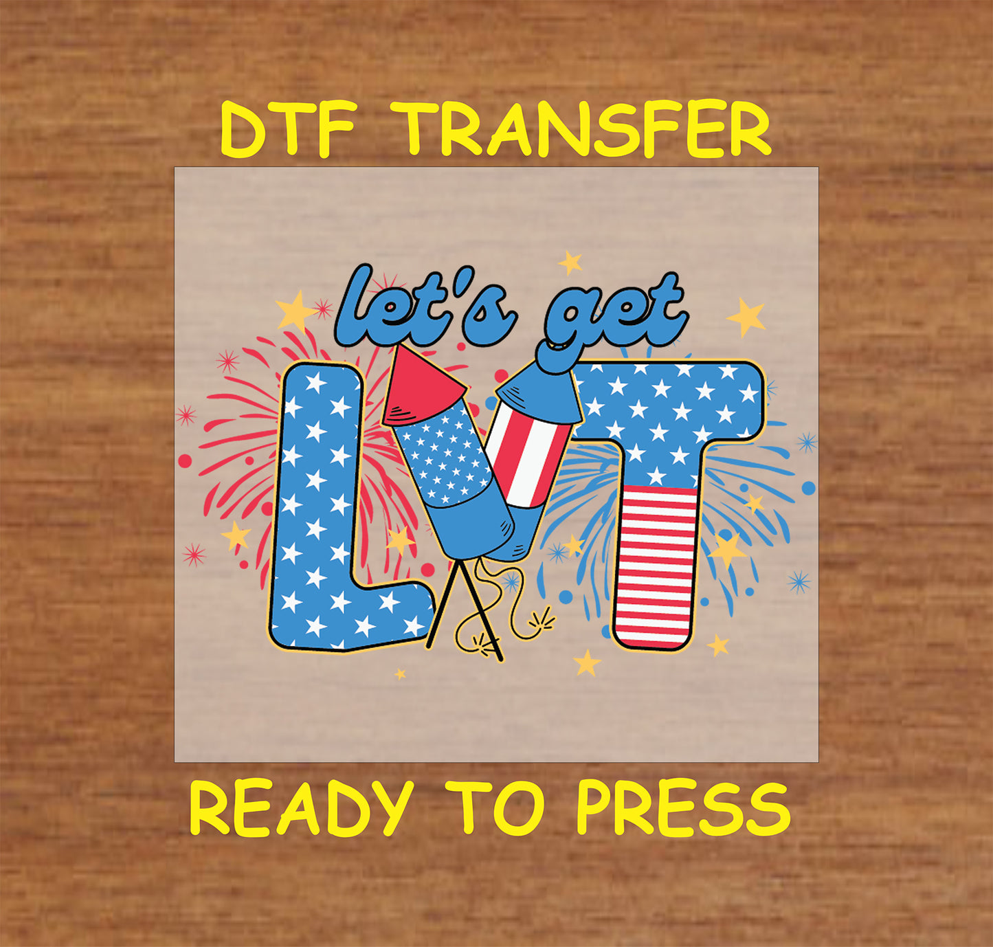 DTF transfer with Let’s Get Lit text, patriotic fireworks, and rockets.