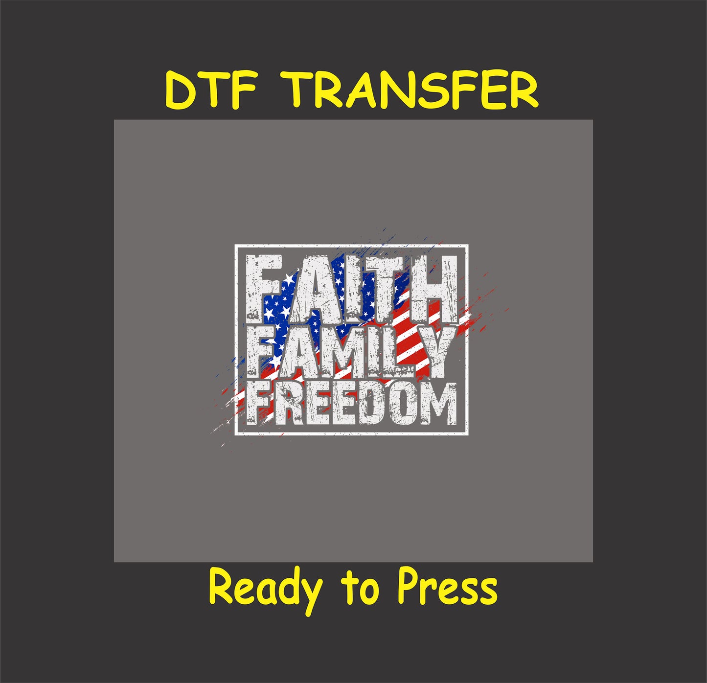 DTF transfer with faith family freedom text and American flag splatter.