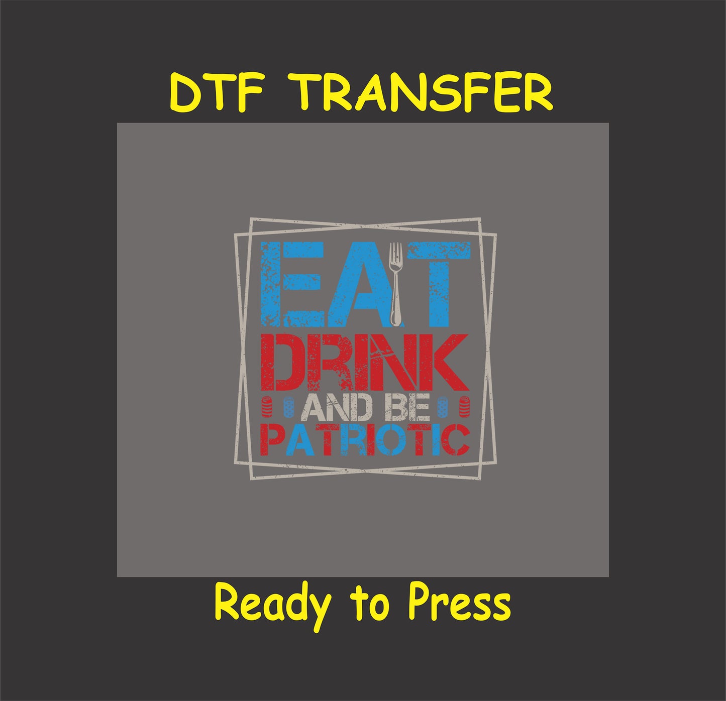4th Of July DTF Transfer Iron On Heat Transfer - Ready to Press, Eat Drink and Be Patriotic DTF Transfer 8135