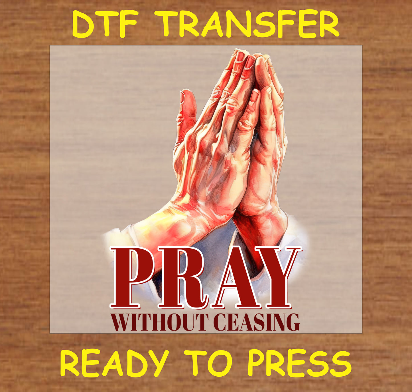"Pray Without Ceasing DTF Transfer featuring hands in prayer with spiritual text"