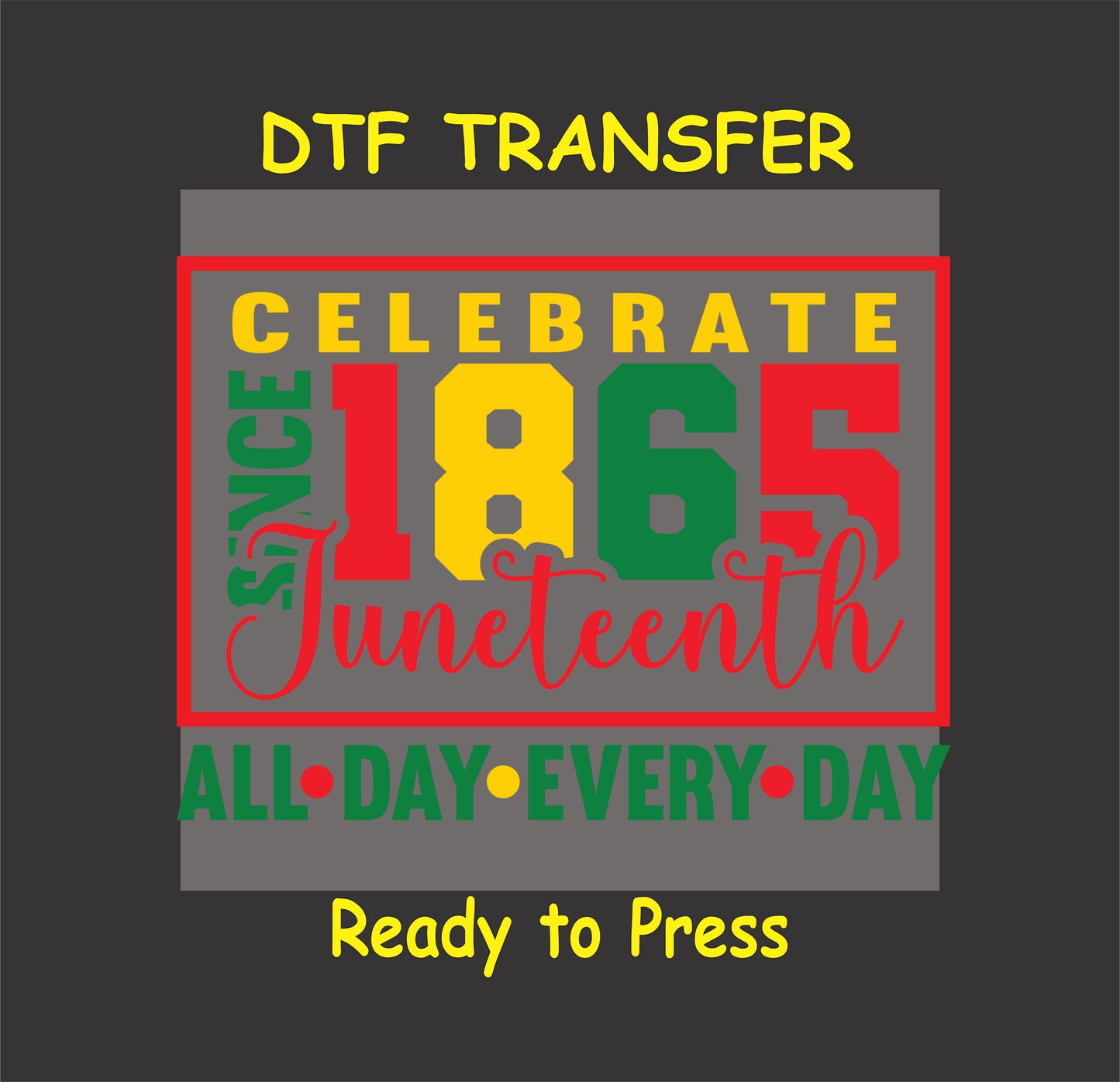 Celebrate Juneteenth Since 1865 transfer with bold red, yellow, green text and All Day Every Day phrase.