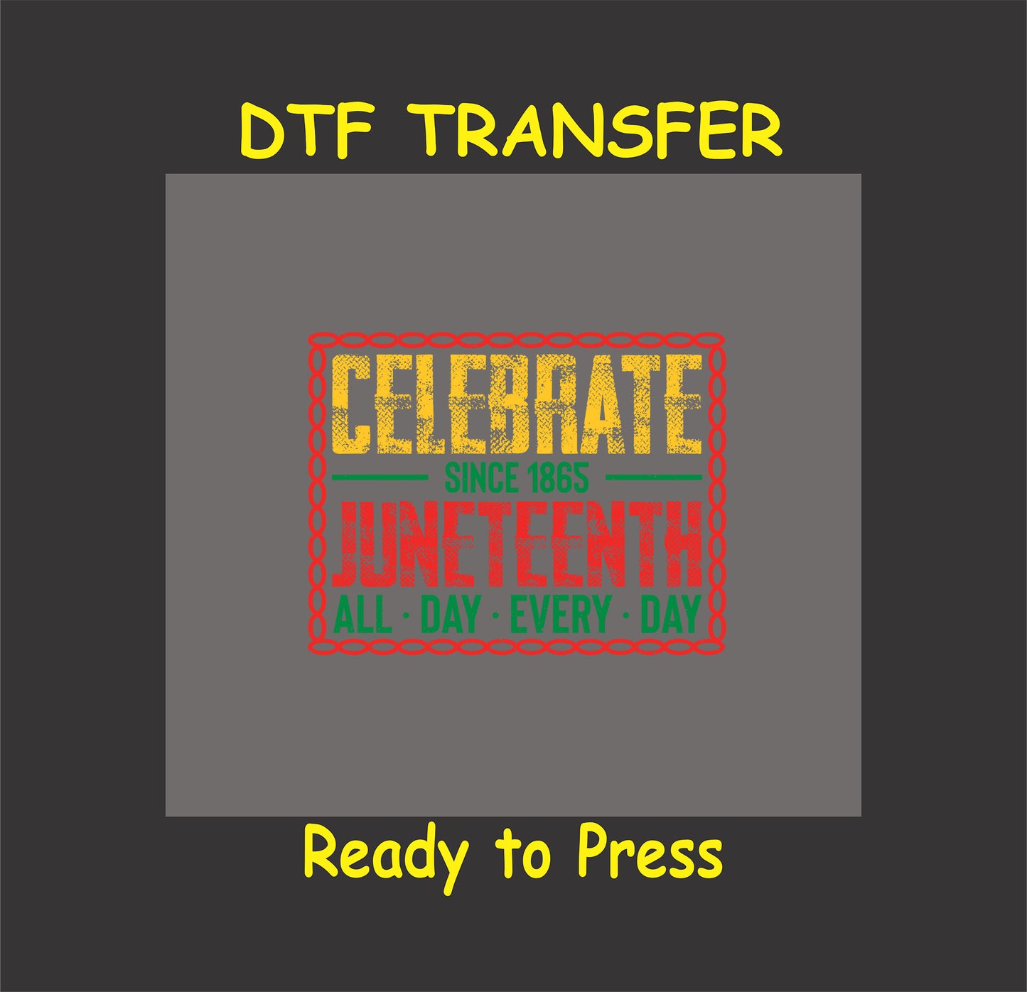 Celebrate Juneteenth DTF transfer with yellow red green text, chain border, and All Day Every Day phrase.