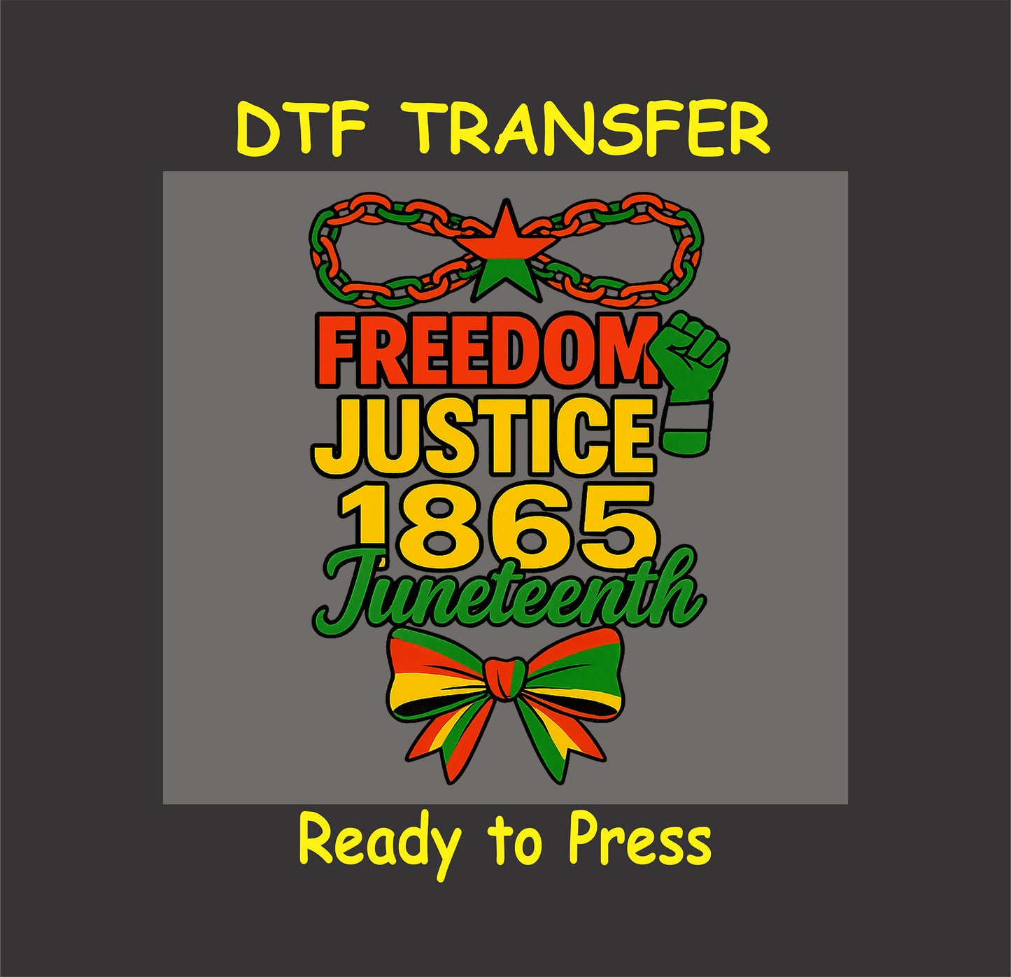 Juneteenth DTF transfer with Freedom Justice 1865 text, raised fist, chains, and red-yellow-green bow.