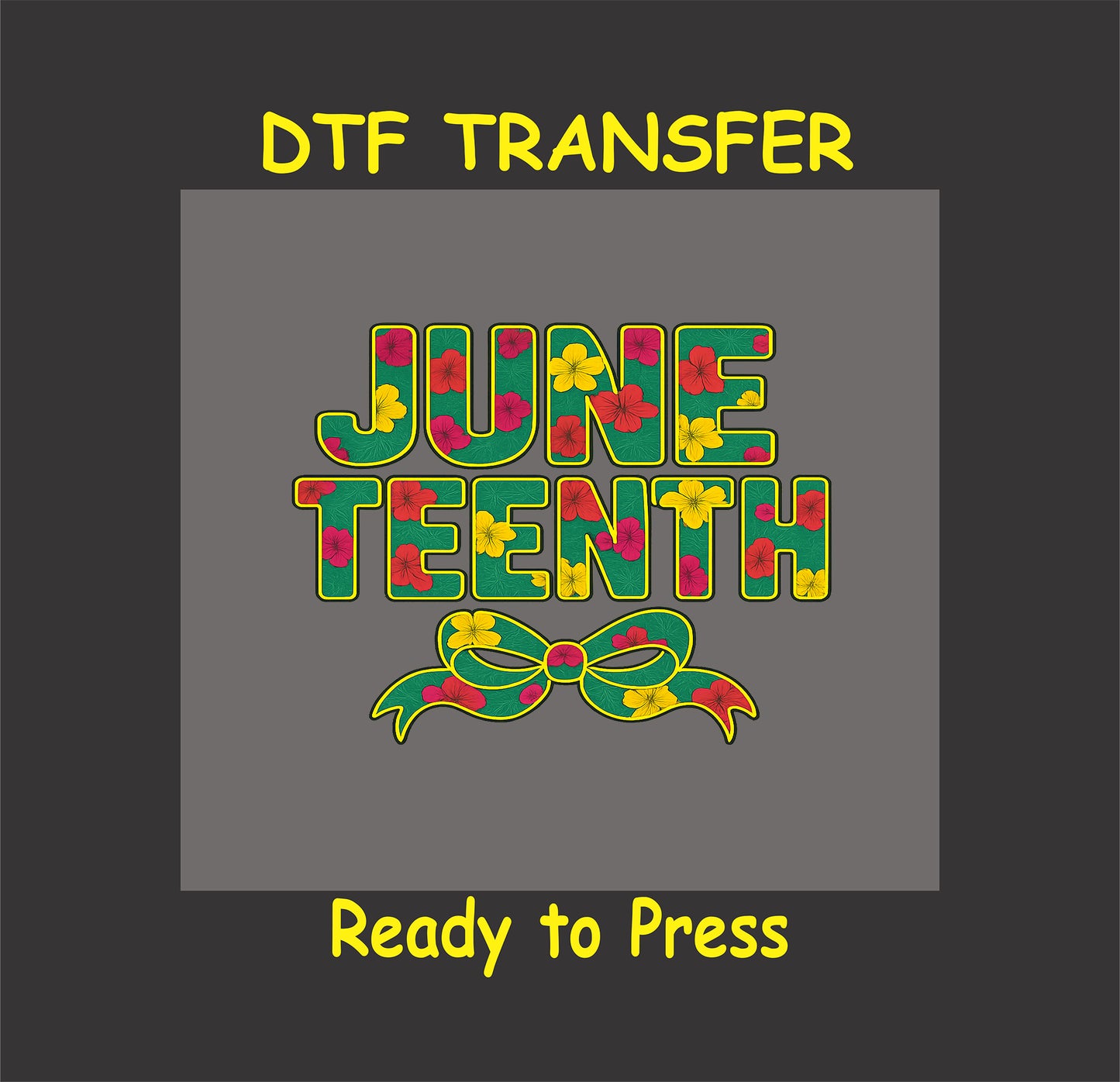 Juneteenth DTF transfer with floral block letters and red yellow bow.
