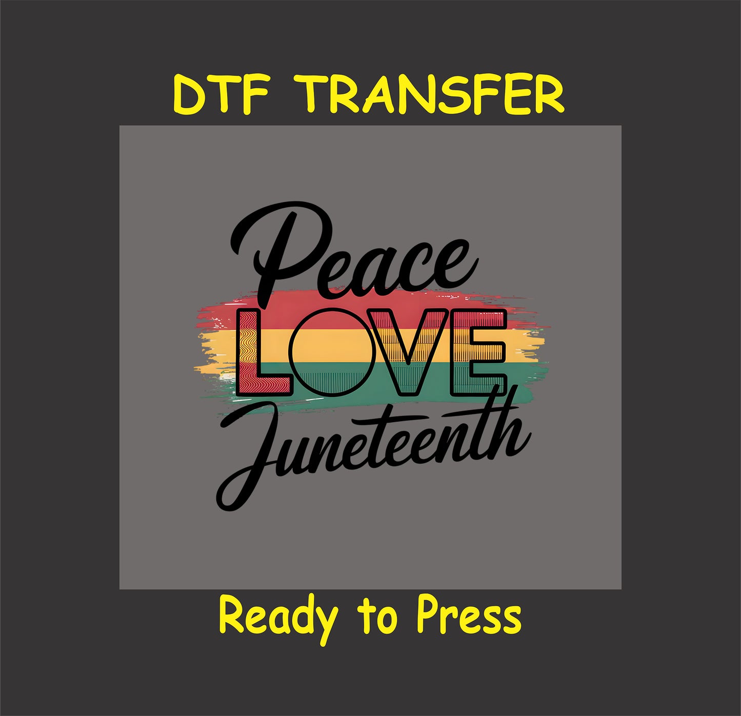Peace Love Juneteenth DTF transfer with red, yellow, green brush stroke.