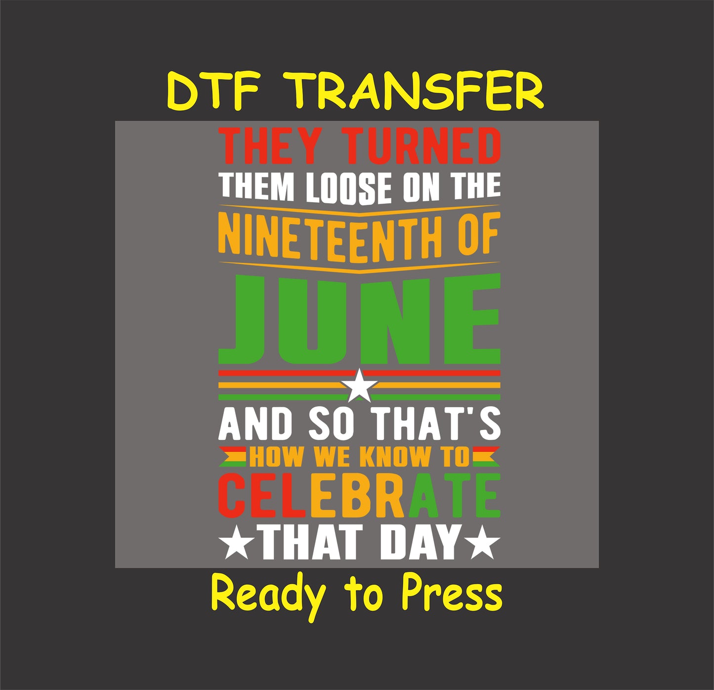 Juneteenth DTF transfer with bold text reading celebrate that day in red, yellow, and green.