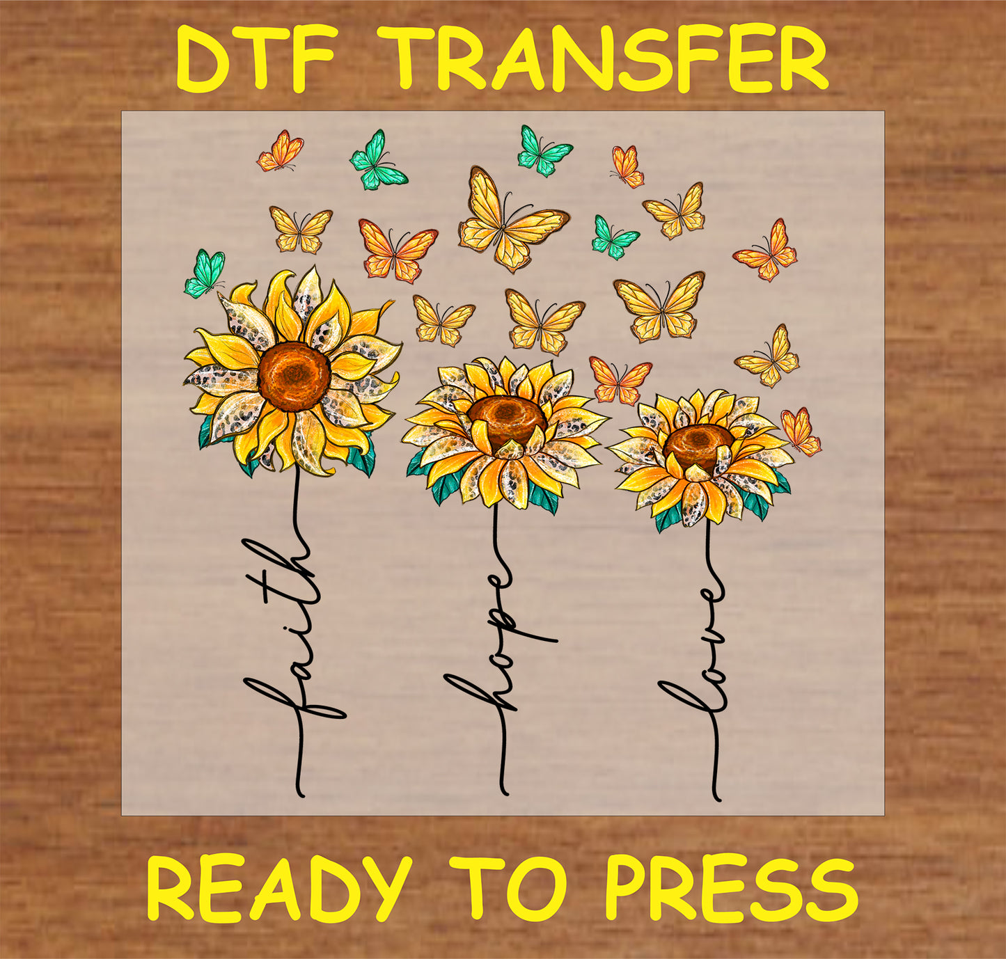 "Sunflower DTF Transfer with the words Faith, Hope, Love for uplifting designs"