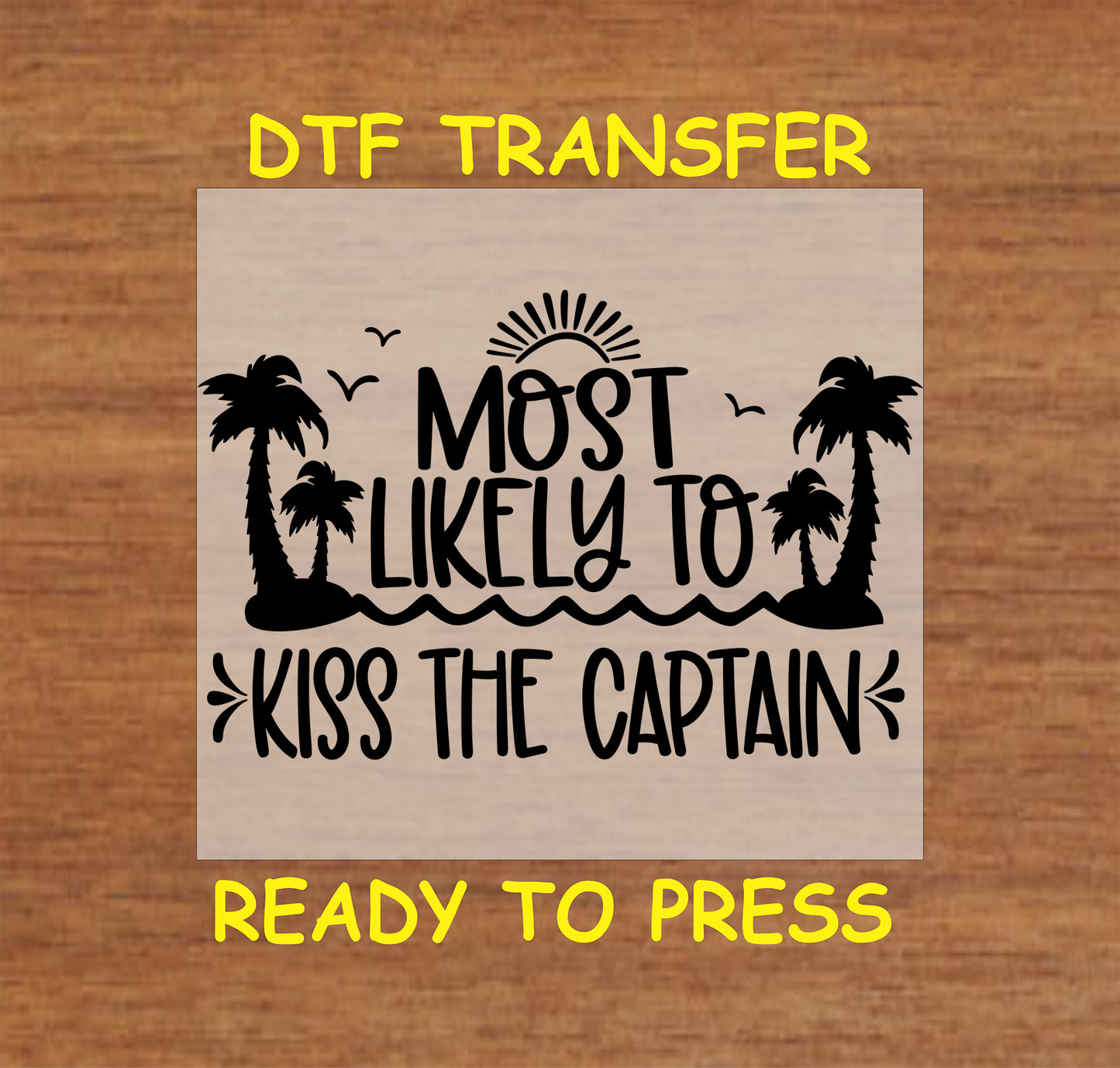 Most Likely to Kiss the Captain DTF transfer with palm trees, waves, and sun graphic.
