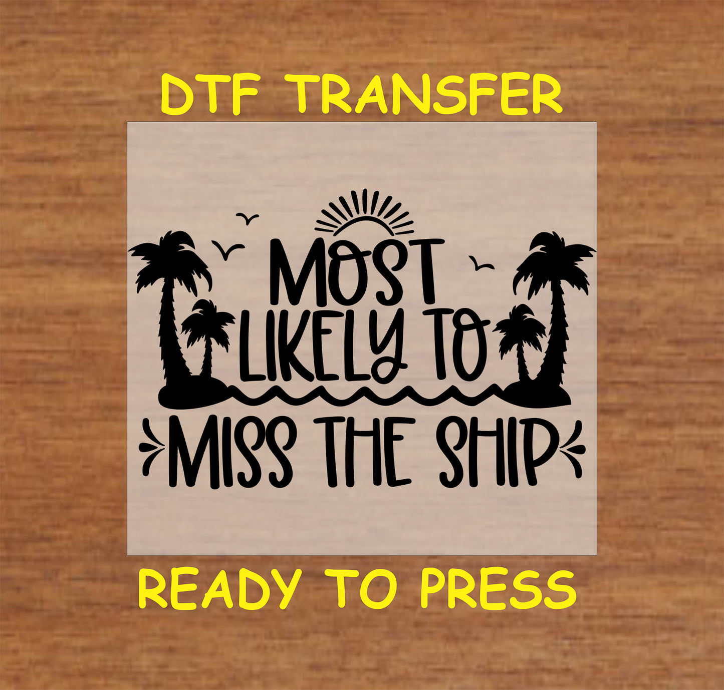 Cruise DTF transfer featuring "Most Likely to Miss the Ship" text with palm trees and waves.