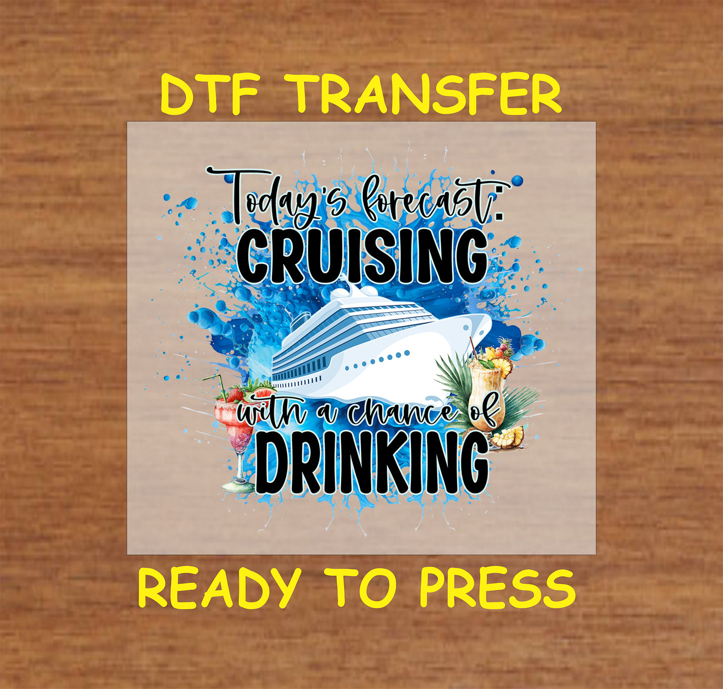 Today's Forecast Cruising with a Chance of Drinking DTF transfer with cruise ship, tropical drinks, and blue splash background.
