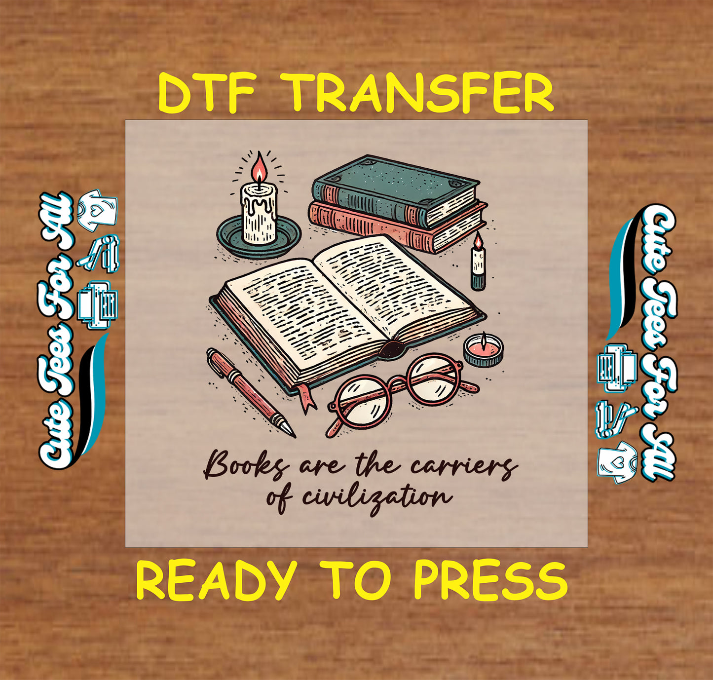 DTF transfer with candle, books, glasses, and quote about books and civilization.
