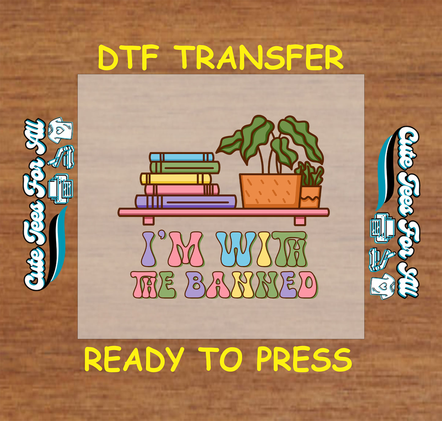 DTF transfer with books, plant, and phrase “I'm With the Banned” in colorful retro letters.