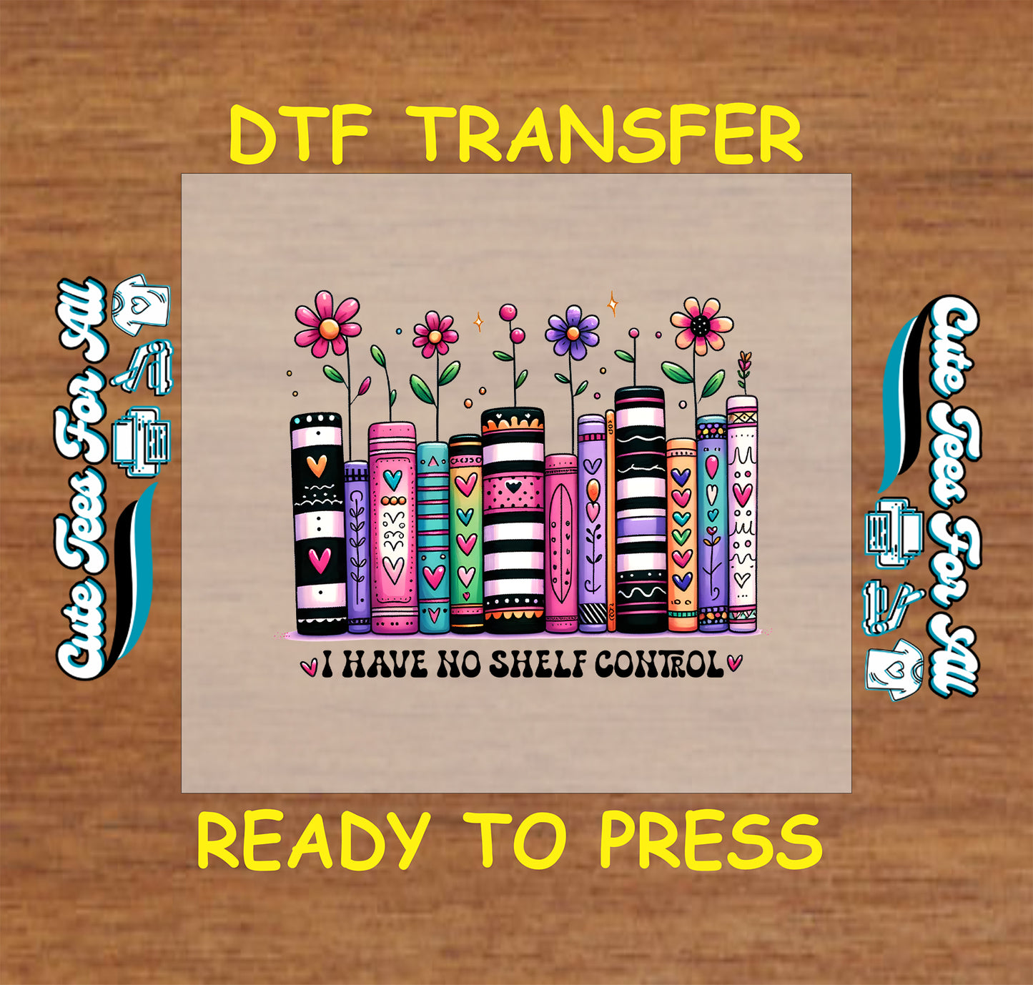 DTF transfer with colorful books and flowers and text “I have no shelf control”