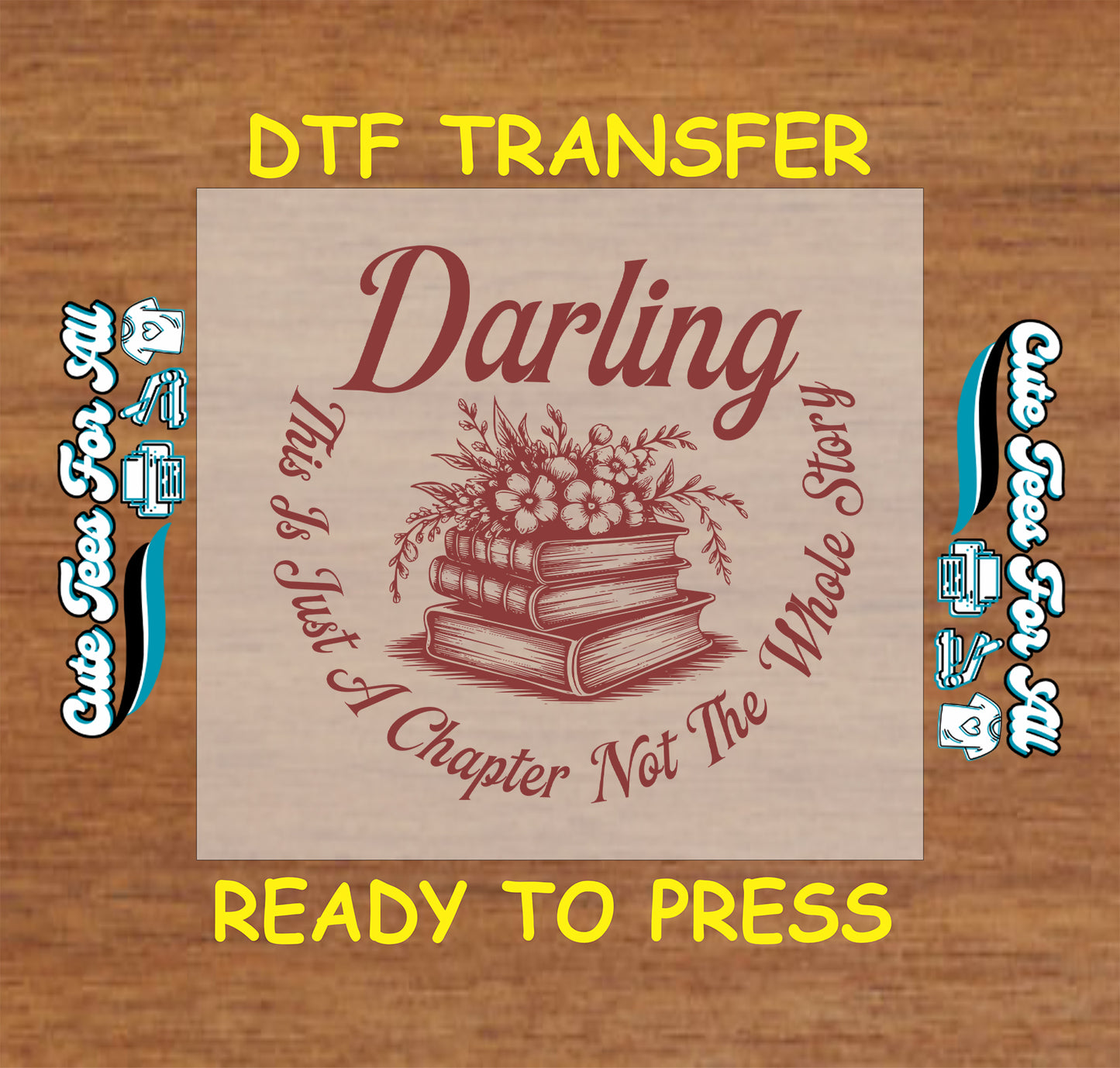 DTF transfer with stacked books and flowers and the phrase “Darling, This Is Just A Chapter Not The Whole Story”