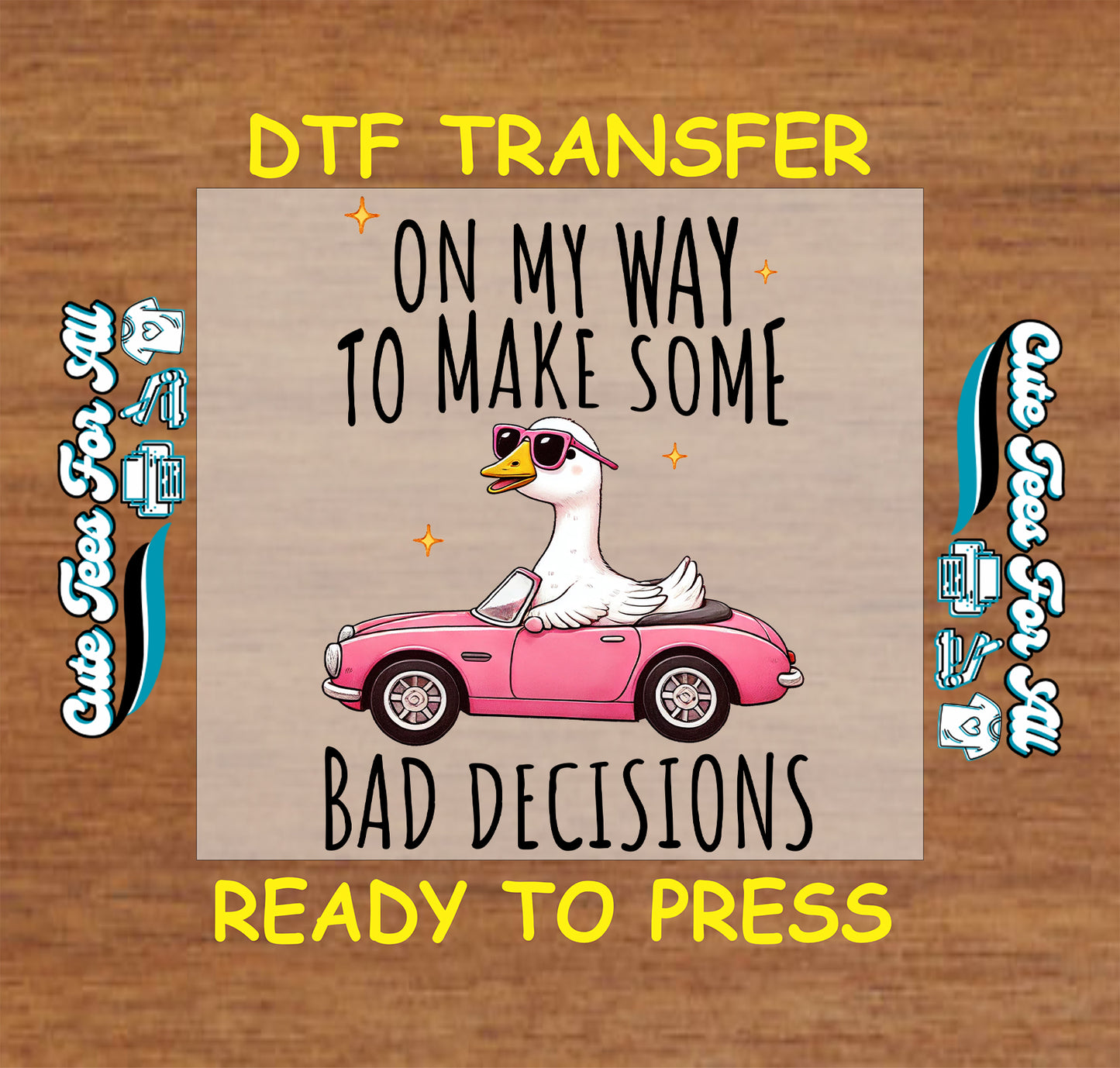 DTF transfer with goose in pink convertible wearing sunglasses and “On My Way to Make Some Bad Decisions” text.