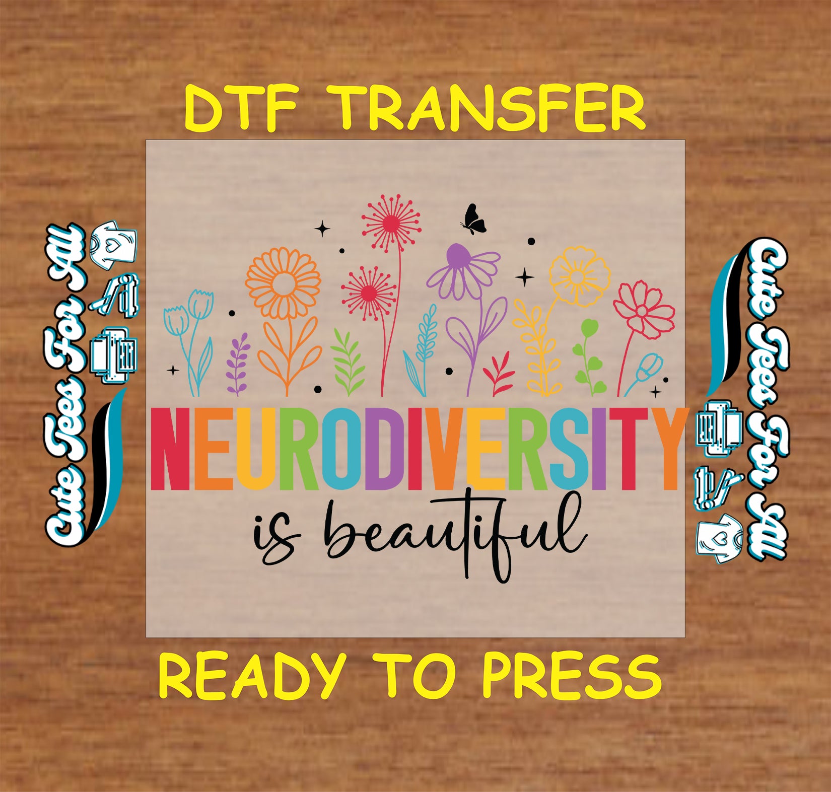 DTF transfer with “Neurodiversity is Beautiful” in rainbow text and colorful flowers above.