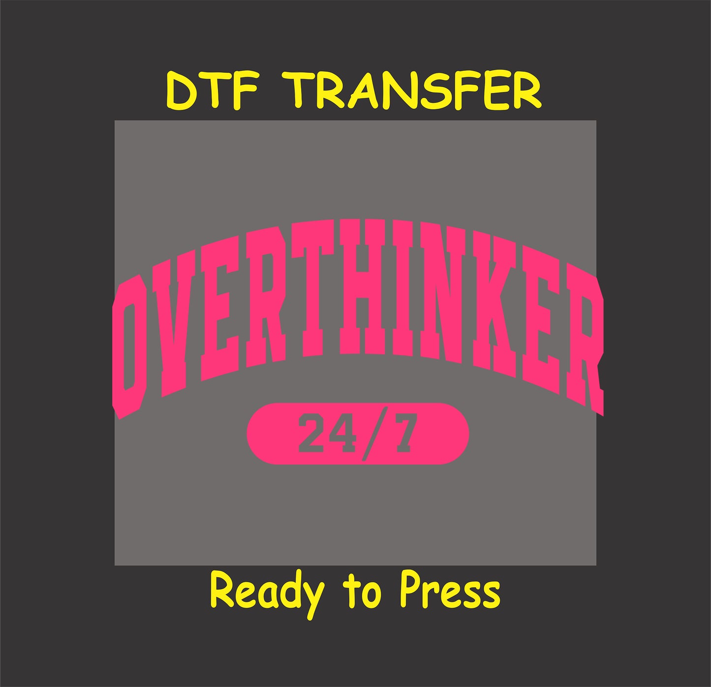 Hot pink arched “Overthinker 24/7” DTF transfer with varsity lettering.
