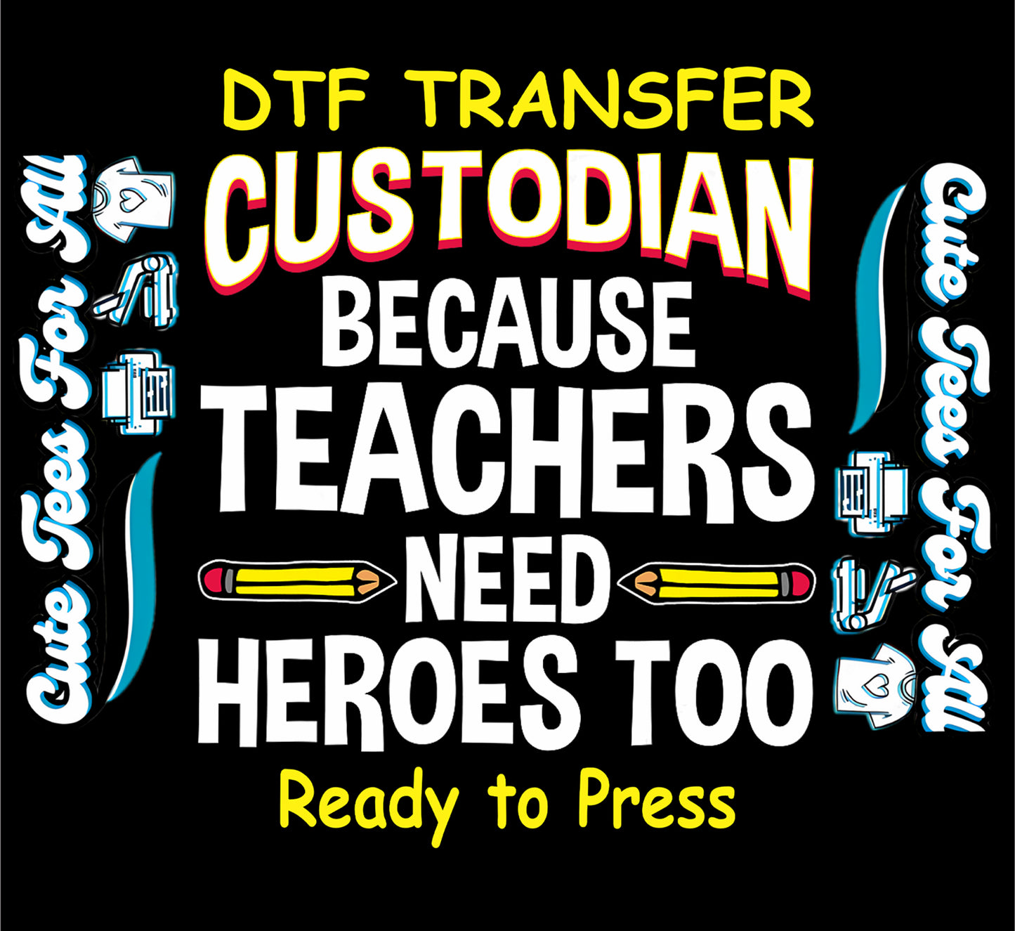 DTF transfer with bold text “Custodian Because Teachers Need Heroes Too” and two yellow pencils.