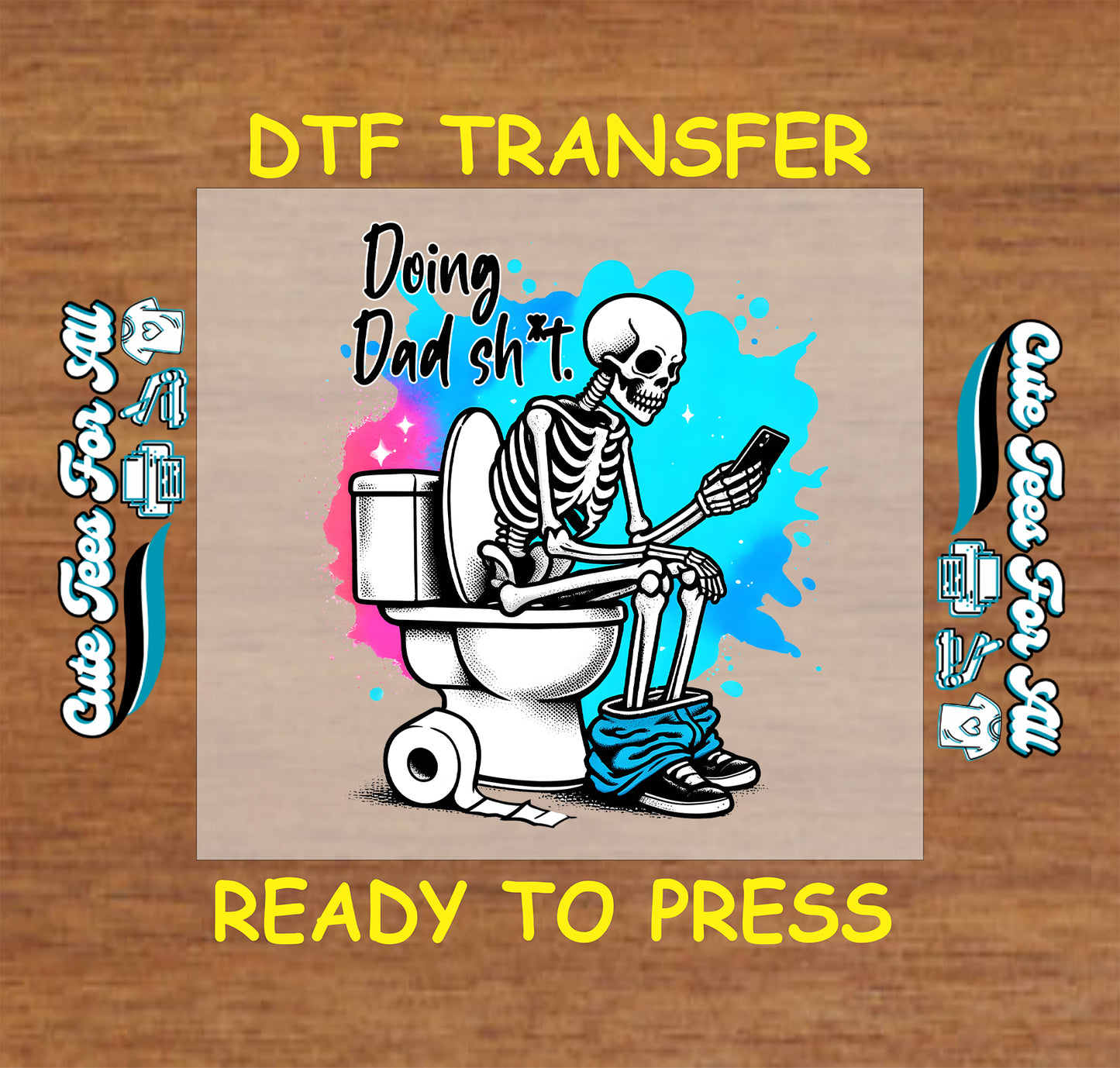 DTF transfer of skeleton on toilet with phone and phrase “Doing Dad Sh*t” in bold letters.