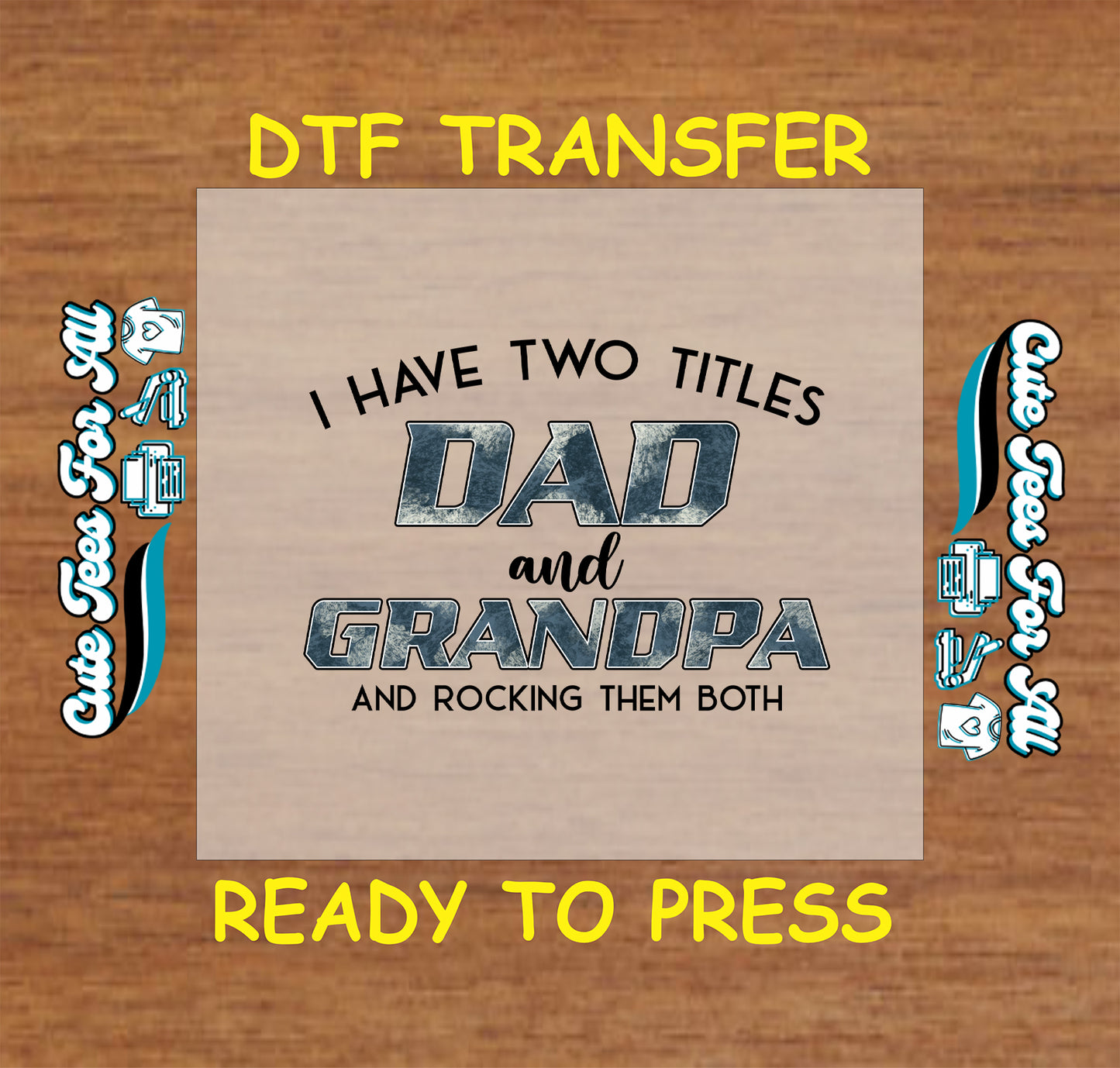 DTF transfer with “Dad and Grandpa” in bold text and the quote “rocking them both”