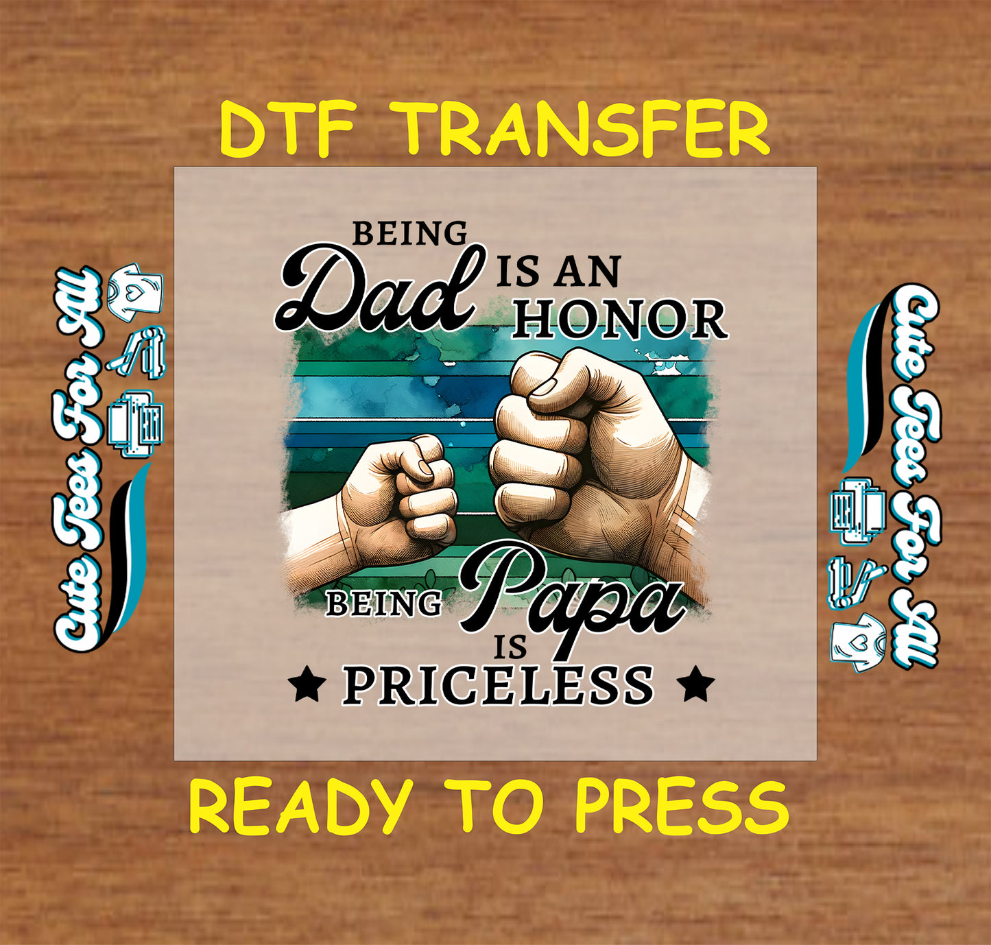 DTF transfer with quote “Being Dad Is an Honor, Being Papa Is Priceless” and fist bump graphic.
