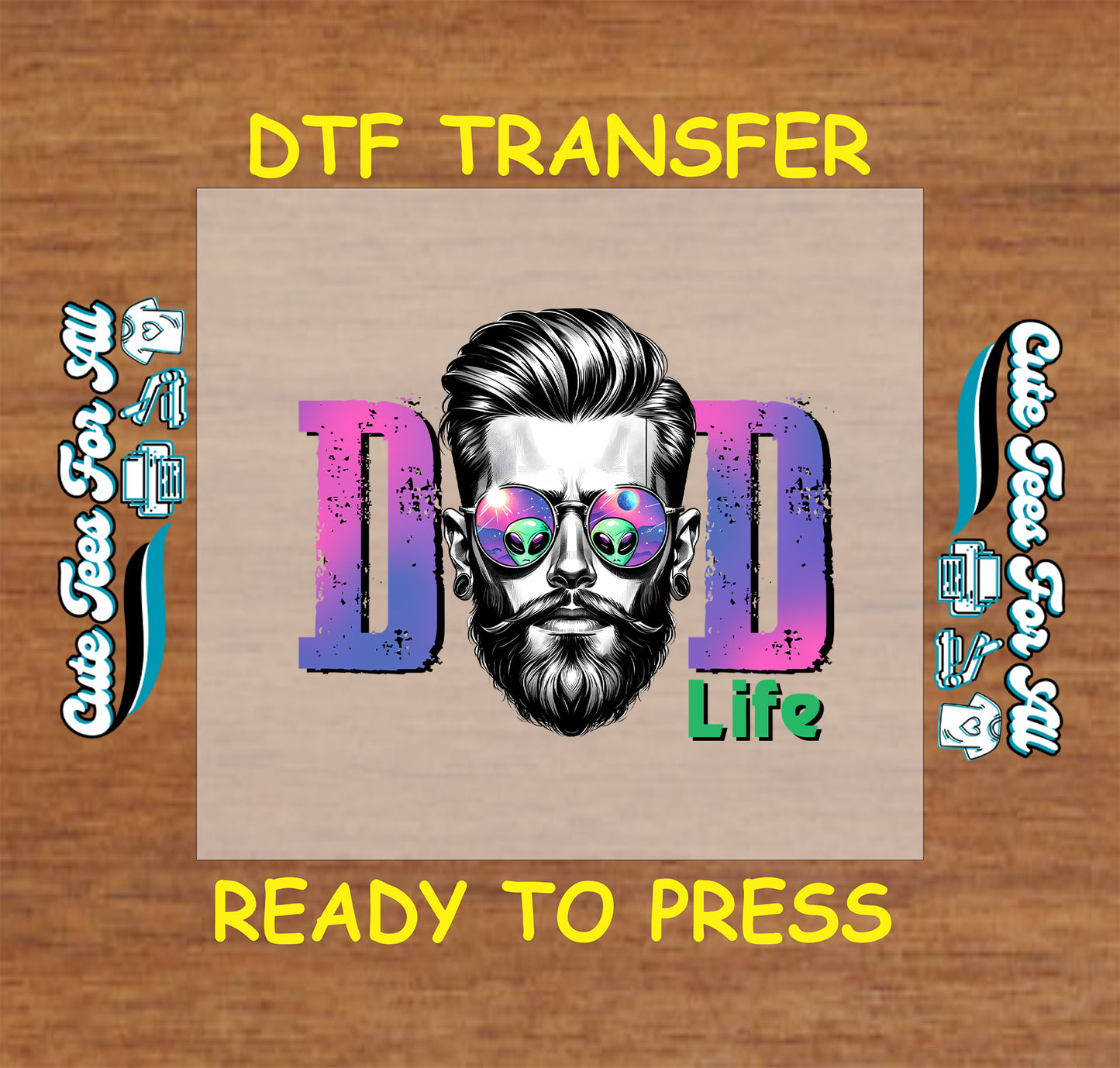 DTF transfer with bearded dad wearing alien sunglasses and “DAD Life” text.
