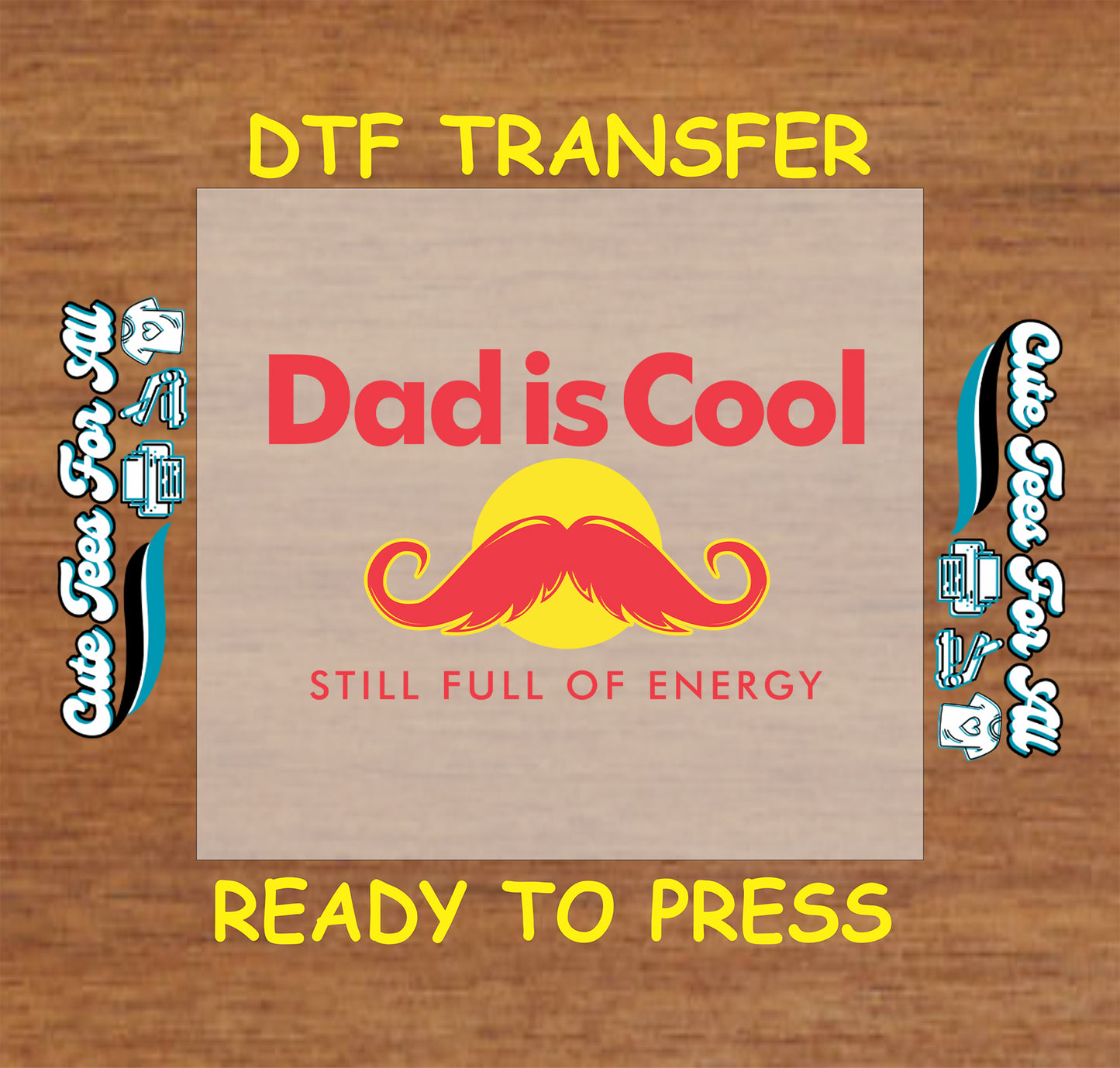 Dad is Cool Still Full of Energy text with red mustache and yellow circle, DTF transfer ready to press.