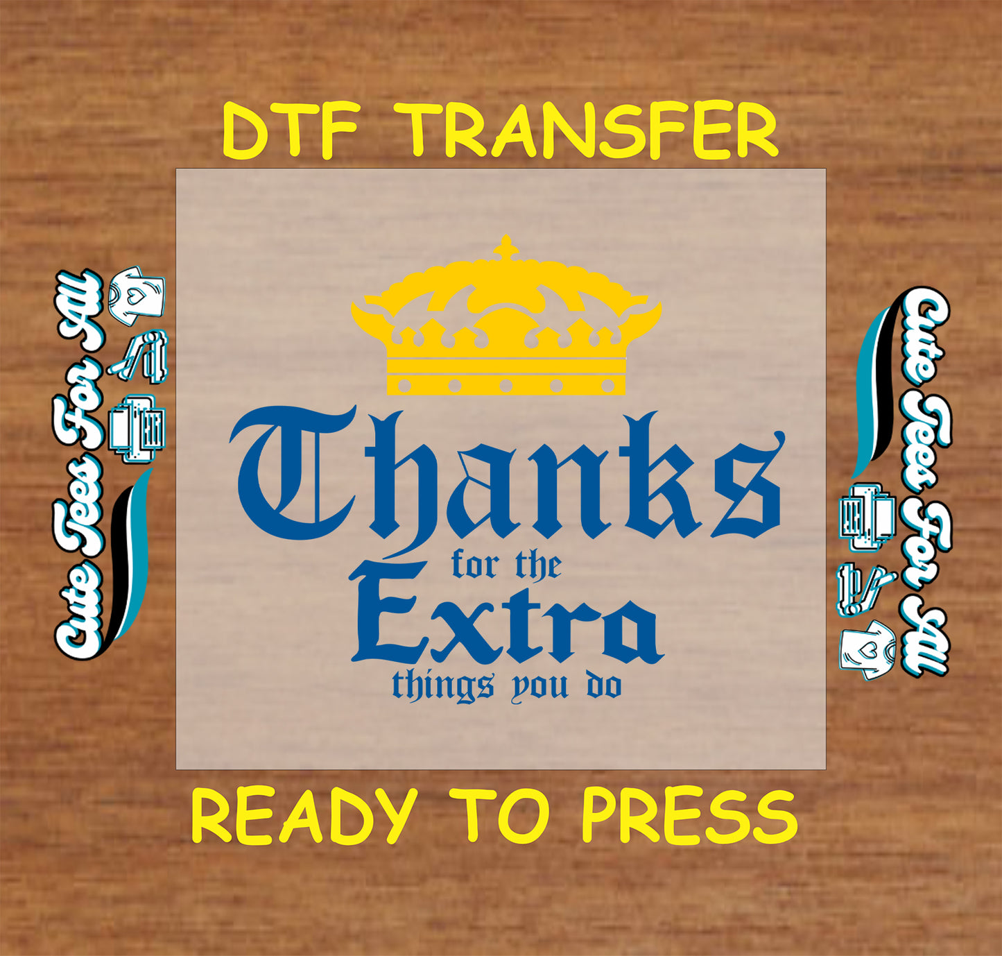 Thanks for the Extra Things You Do text with gold crown, DTF transfer ready to press.
