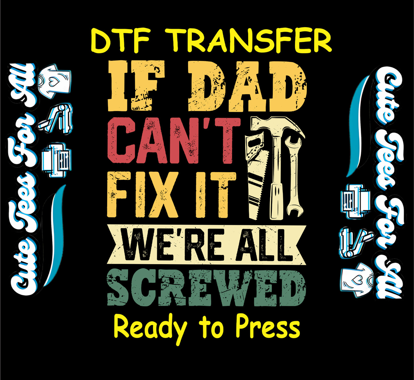If Dad Can’t Fix It We’re All Screwed with tool graphics, DTF transfer ready to press.