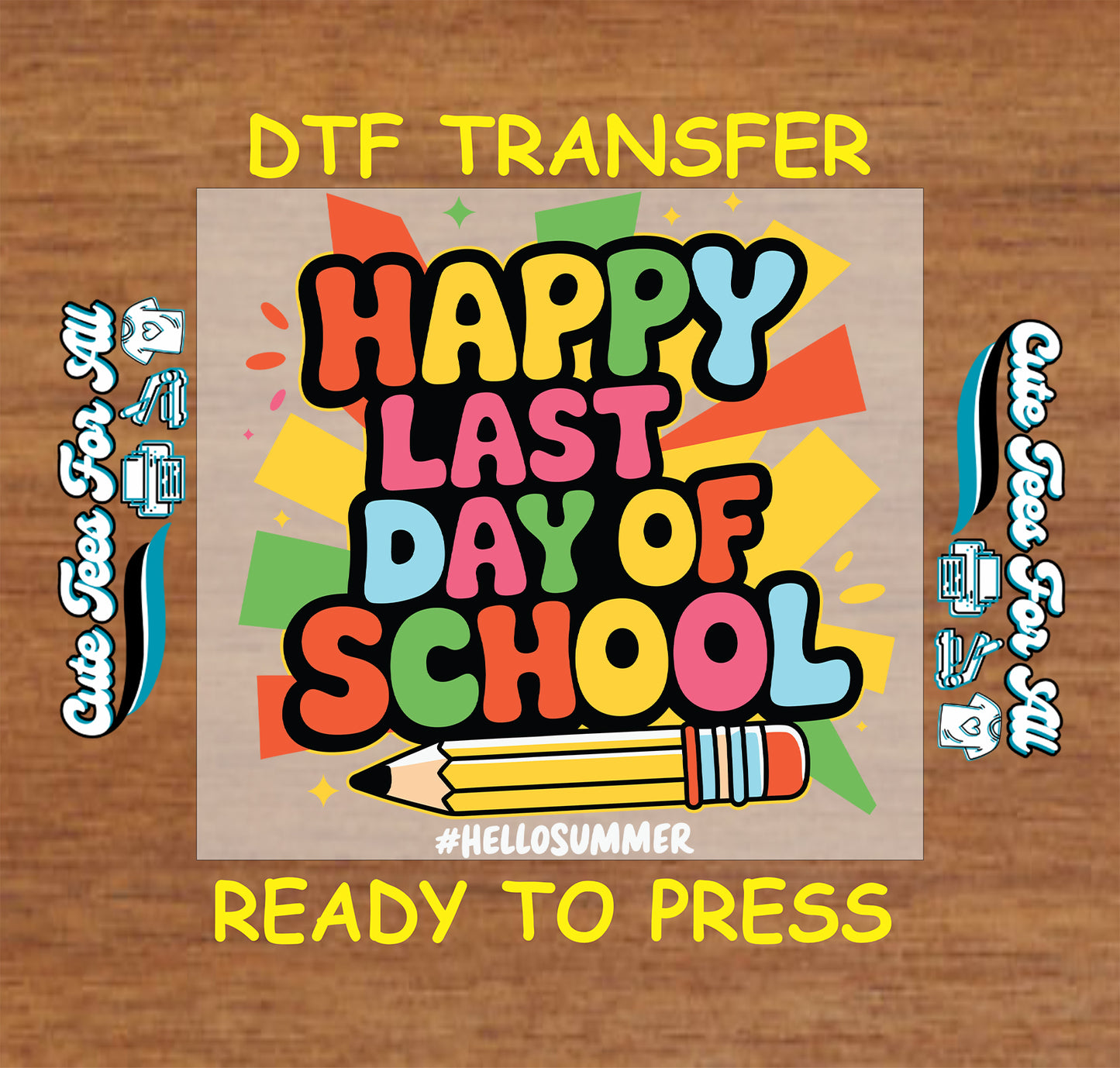 Colorful "Happy Last Day of School" DTF transfer with pencil and #HelloSummer text.