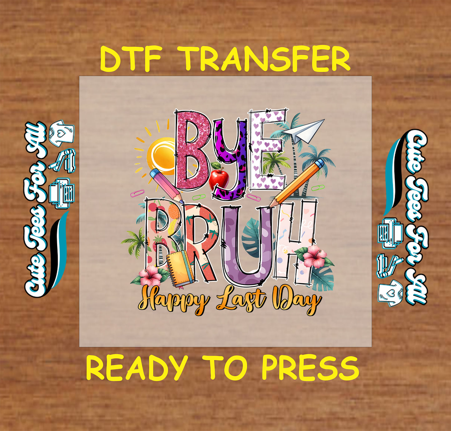 Bye Bruh Happy Last Day DTF transfer with pencils, hibiscus flowers, and tropical leaves.