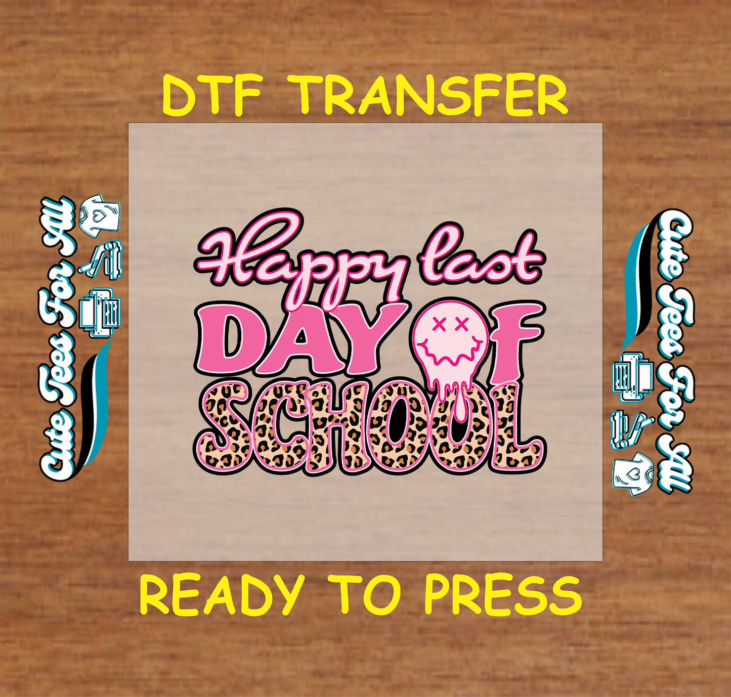 DTF transfer with "Happy Last Day of School" in pink bubble and leopard letters, dripping face graphic.