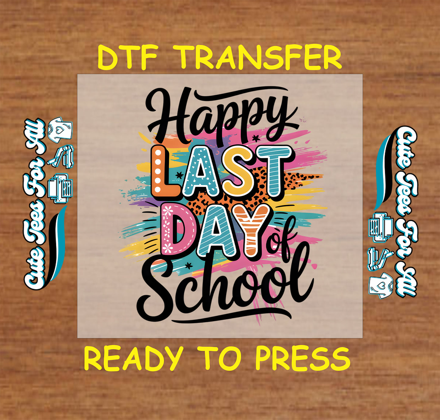 DTF transfer with “Happy Last Day of School” in colorful block letters and paint splashes.