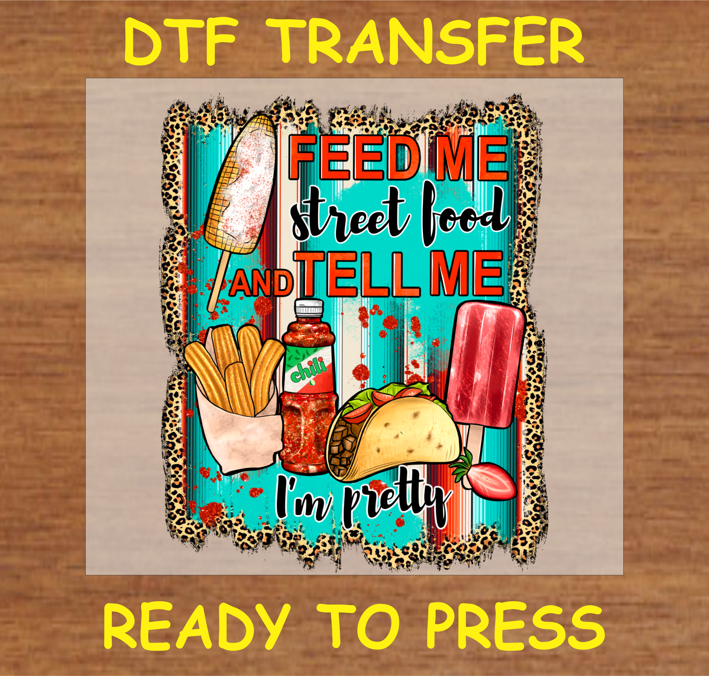 DTF transfer design featuring "Feed Me Street Food and Tell Me I'm Pretty" with tacos, fries, and chili.