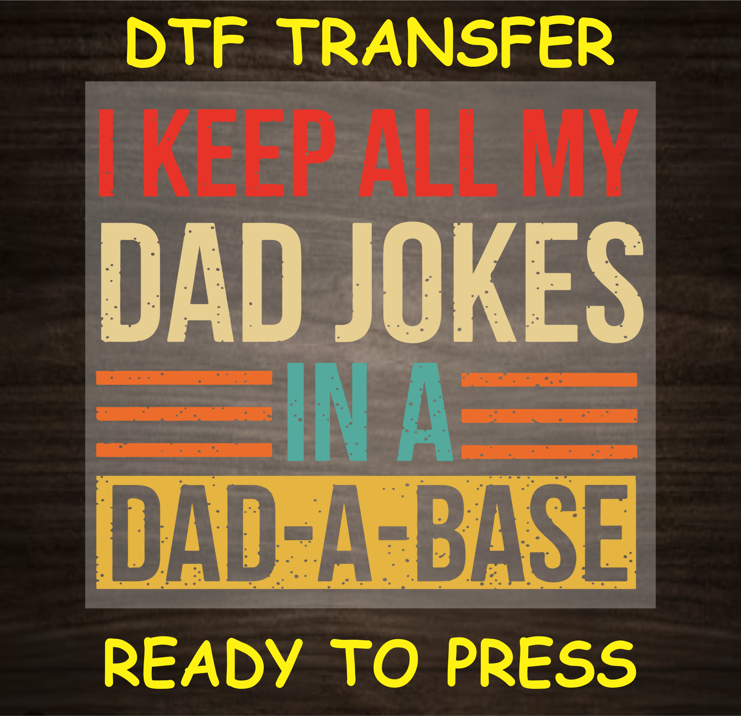 DTF transfer featuring the text 'I Keep All My Dad Jokes in a Dad-A-Base' in bold, retro colors, perfect for custom apparel.