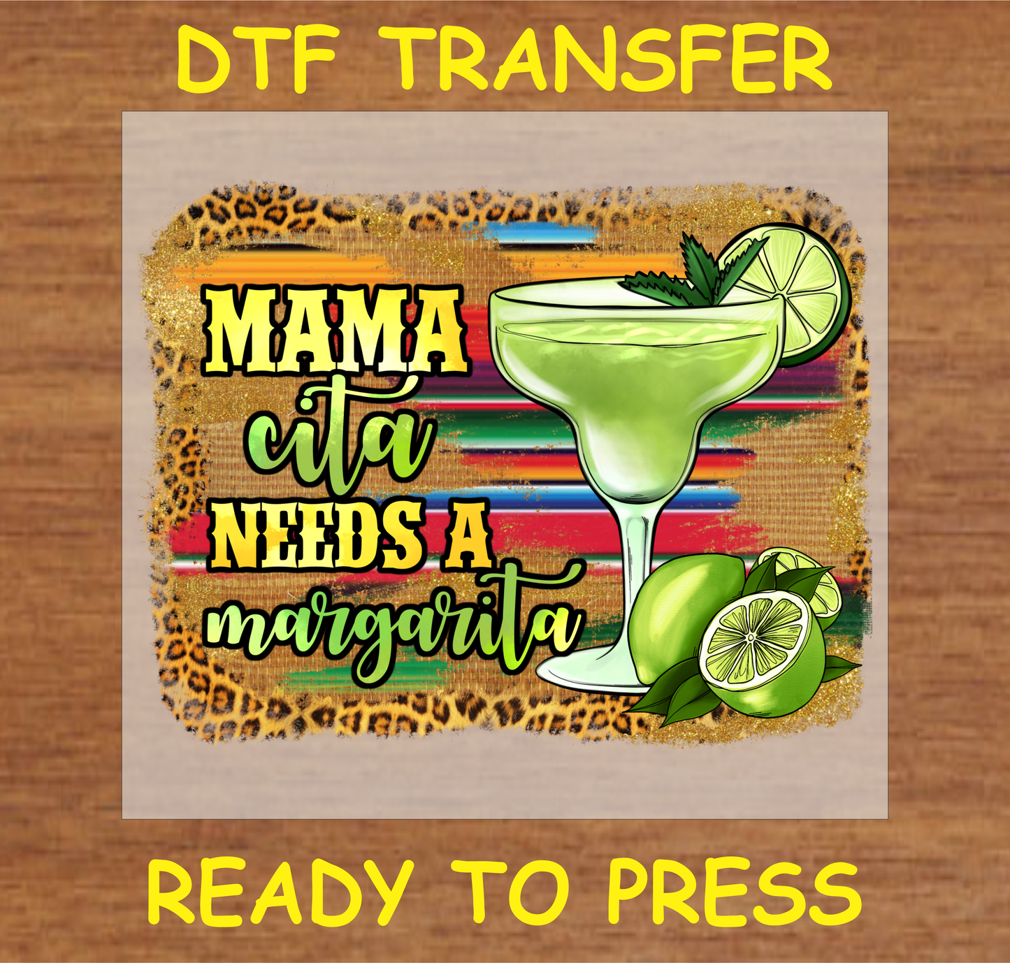 DTF transfer featuring the text 'Mamacita Needs a Margarita' with a margarita glass, limes, and a colorful background, perfect for custom apparel.