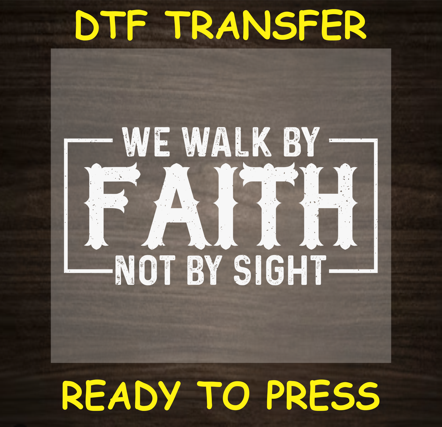 We Walk by Faith, Not by Sight DTF transfer, ready to press