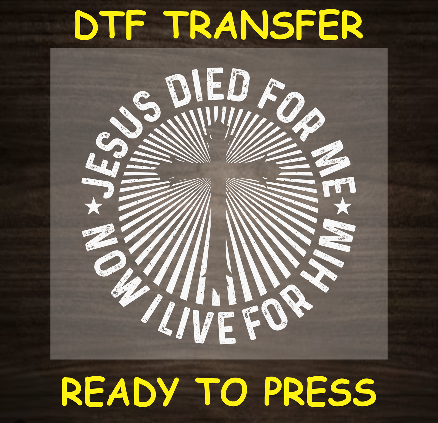 Jesus Died for Me, Now I Live for Him DTF transfer with a cross, ready to press