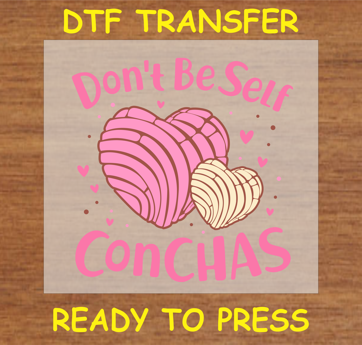 DTF Transfer Don't Be Self ConCHAS Design with Conchas Hearts, Ready to Press