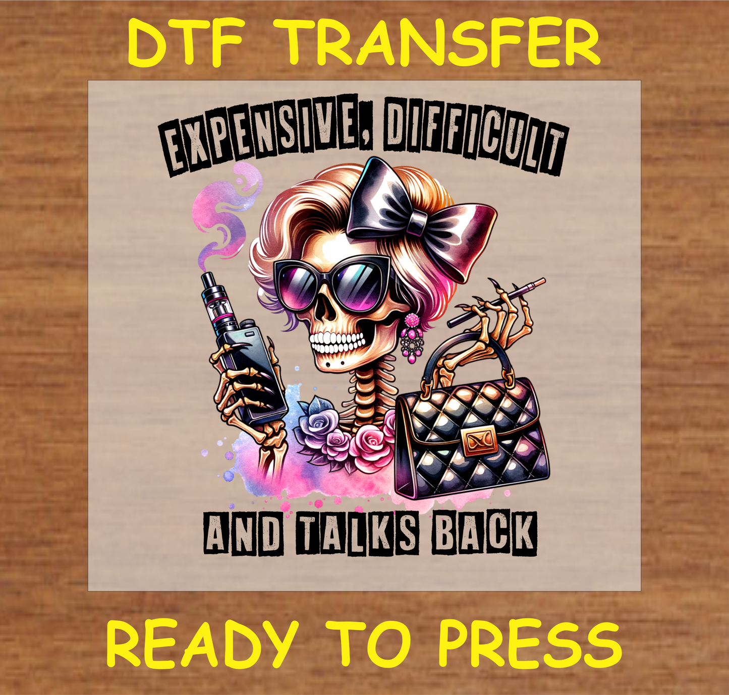 DTF Transfer Expensive, Difficult, and Talks Back Design with Stylish Skeleton, Ready to Press